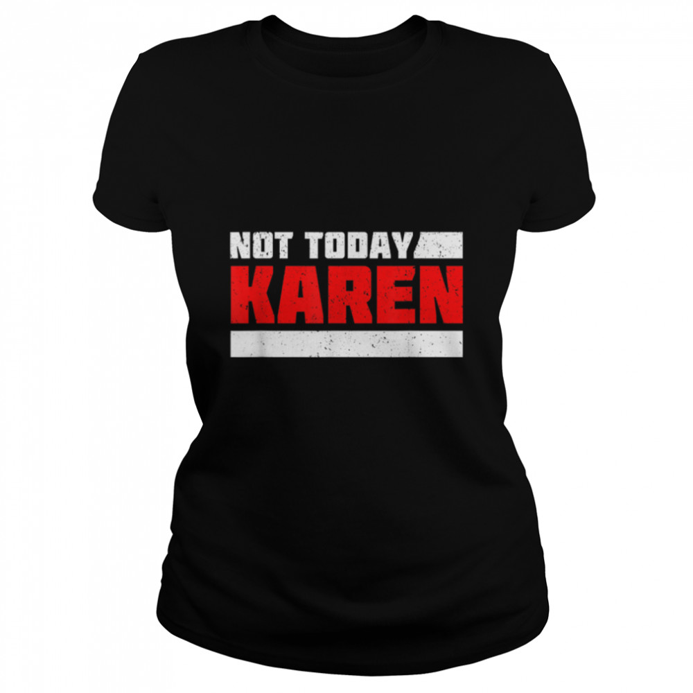 Not Today Karen. Funny And Sarcastic Retro Vintage T- B09W8NW9PK Classic Women's T-shirt