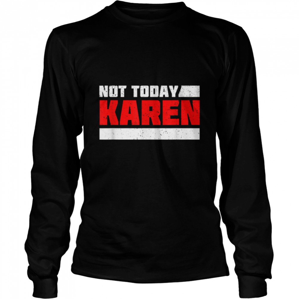 Not Today Karen. Funny And Sarcastic Retro Vintage T- B09W8NW9PK Long Sleeved T-shirt