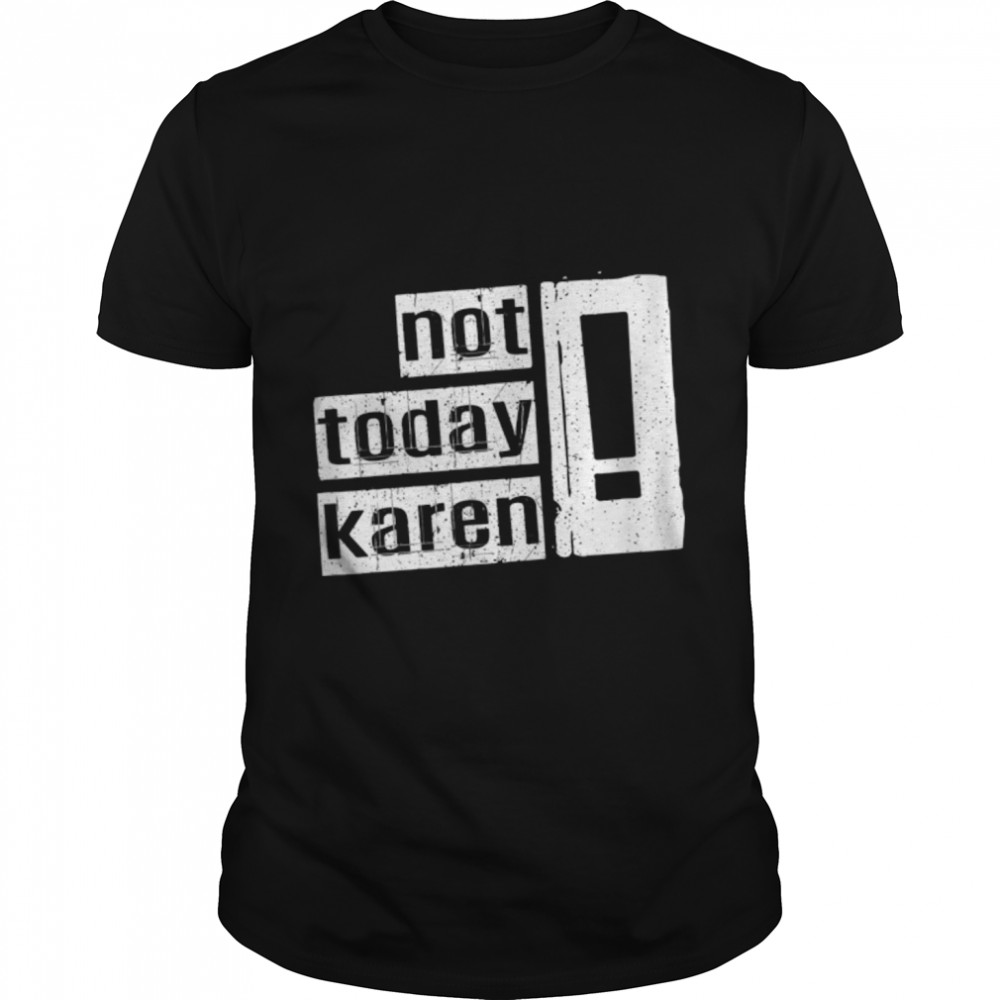 Not Today Karen. Funny And Sarcastic Retro Vintage T- B09W9153DB Classic Men's T-shirt