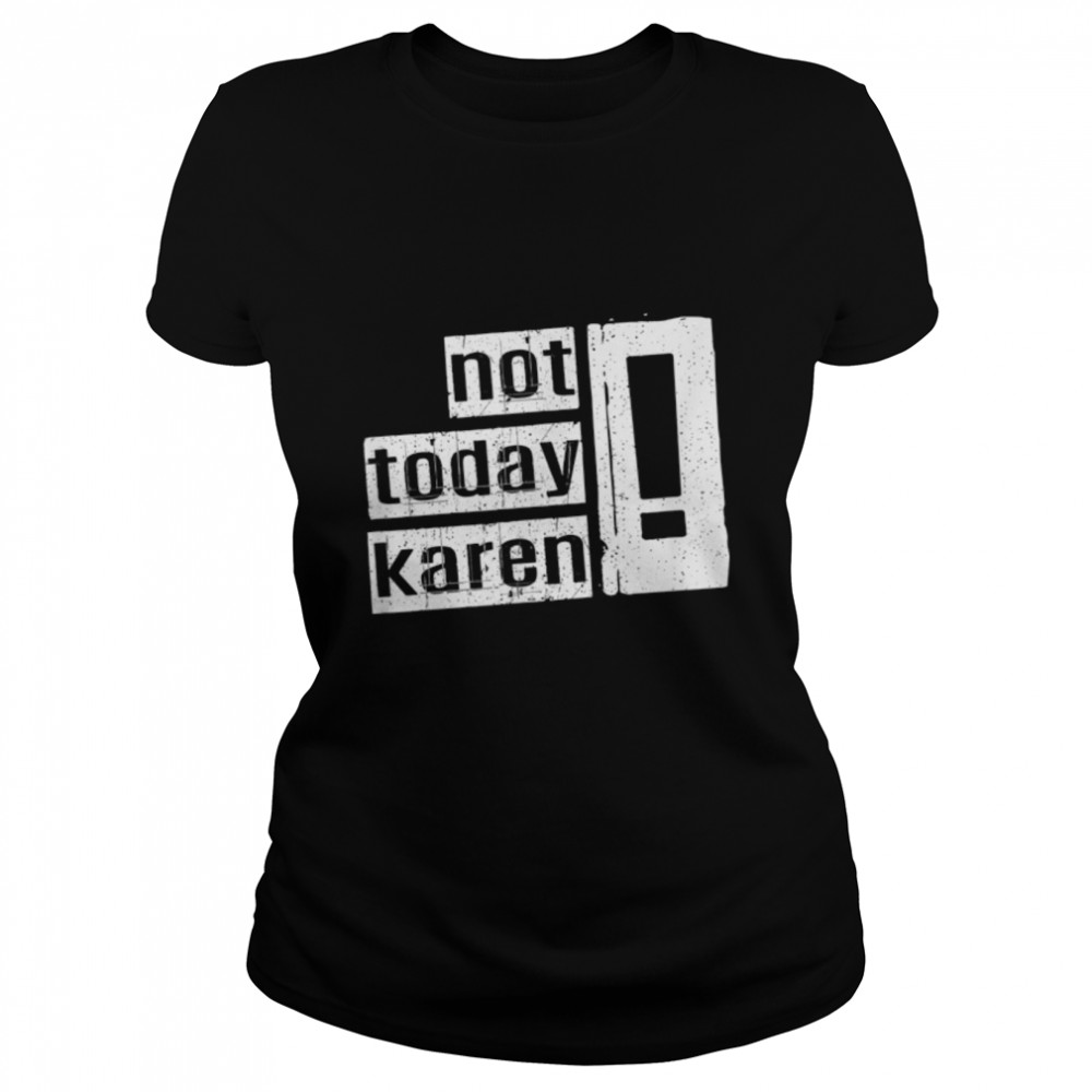 Not Today Karen. Funny And Sarcastic Retro Vintage T- B09W9153DB Classic Women's T-shirt