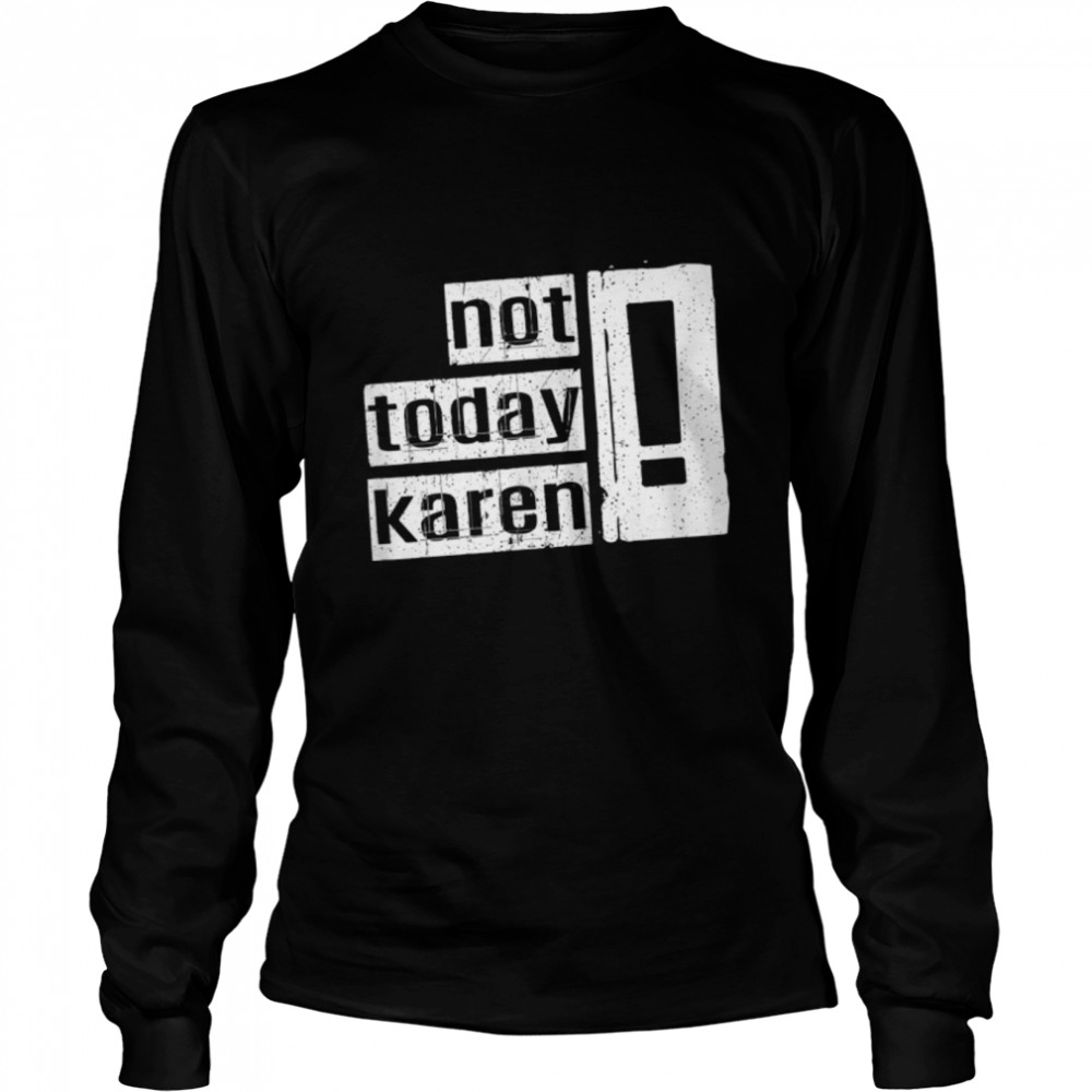 Not Today Karen. Funny And Sarcastic Retro Vintage T- B09W9153DB Long Sleeved T-shirt