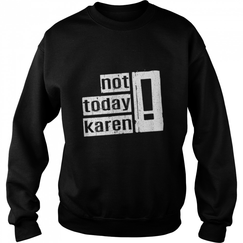 Not Today Karen. Funny And Sarcastic Retro Vintage T- B09W9153DB Unisex Sweatshirt