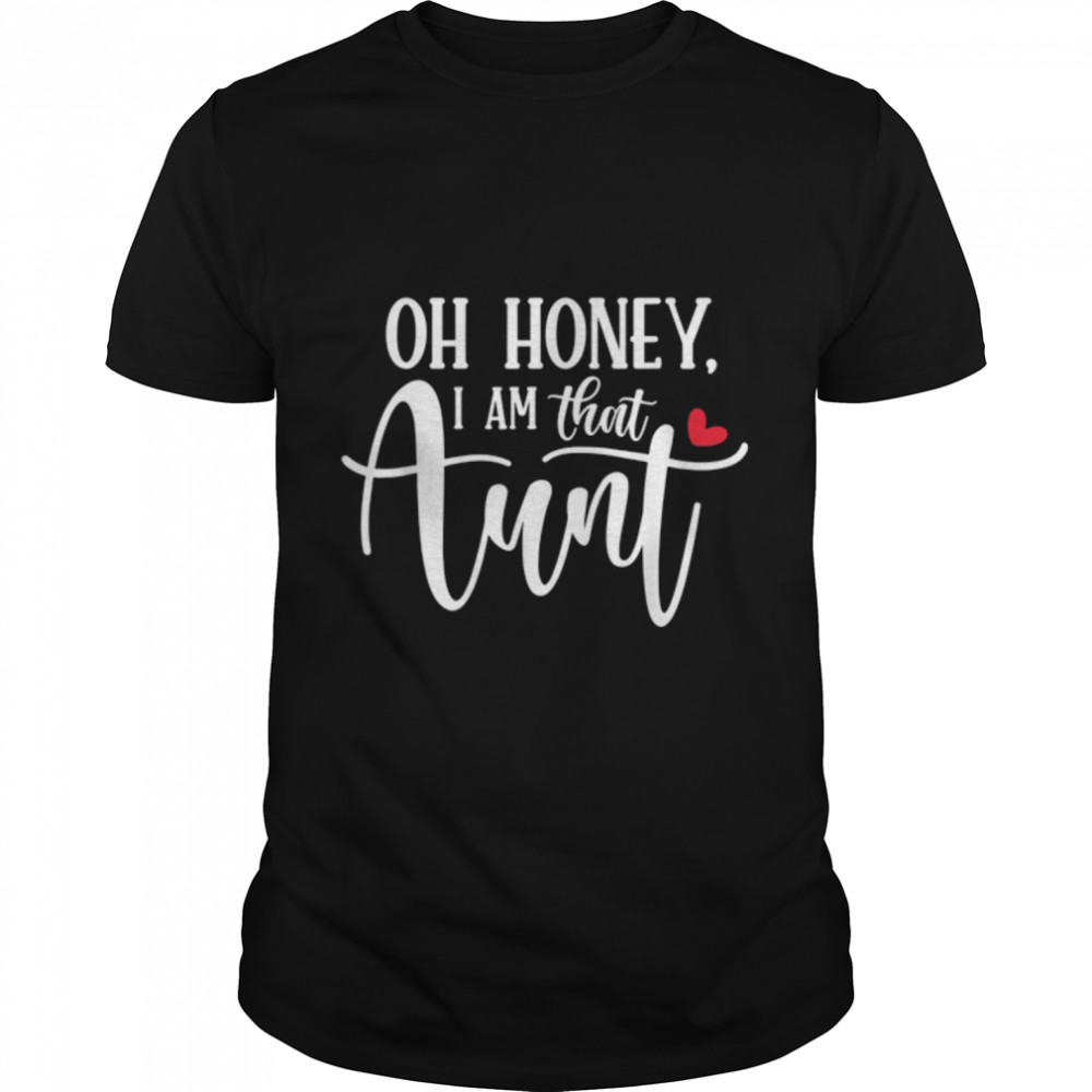 Oh Honey I Am That Aunt Funny Saying Quote For Women T- B09W5R12WM Classic Men's T-shirt