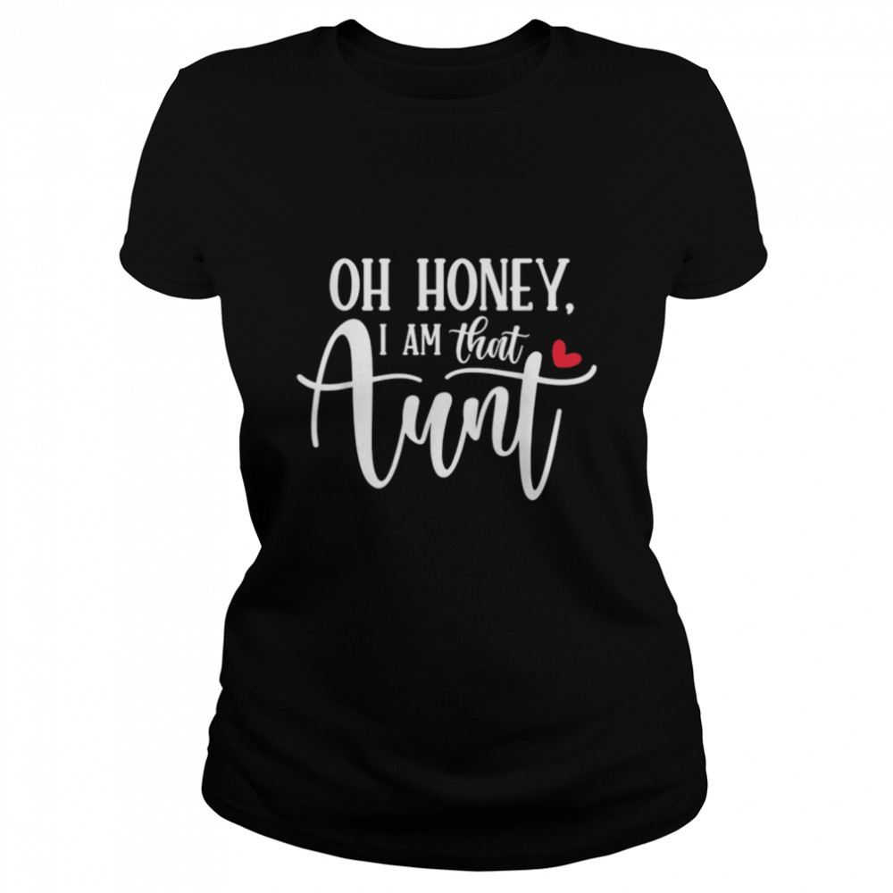 Oh Honey I Am That Aunt Funny Saying Quote For Women T- B09W5R12WM Classic Women's T-shirt