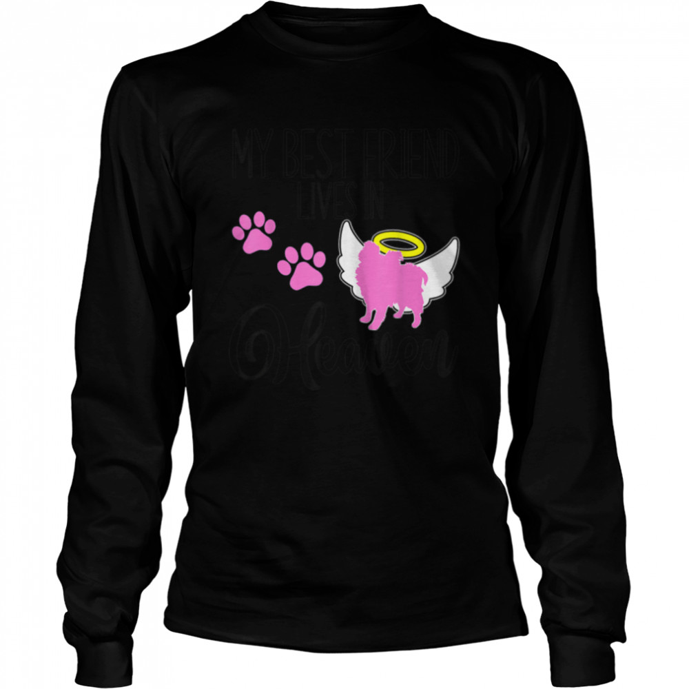 Pomeranian My Best Friend Lives Heaven Pet Loss Puppy Lover T- B09W5KRXL6 Long Sleeved T-shirt