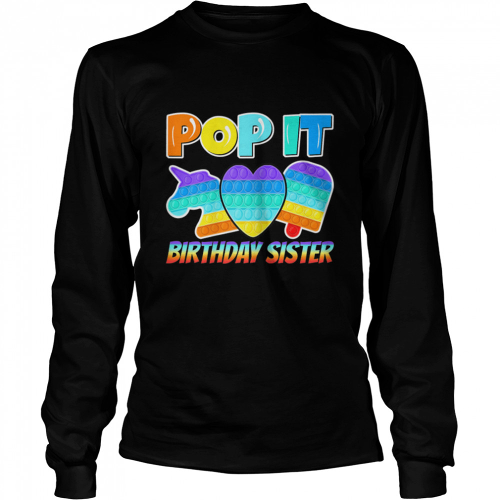 Pop It Birthday Sister Poppin Birthday T- B09W8G31KB Long Sleeved T-shirt