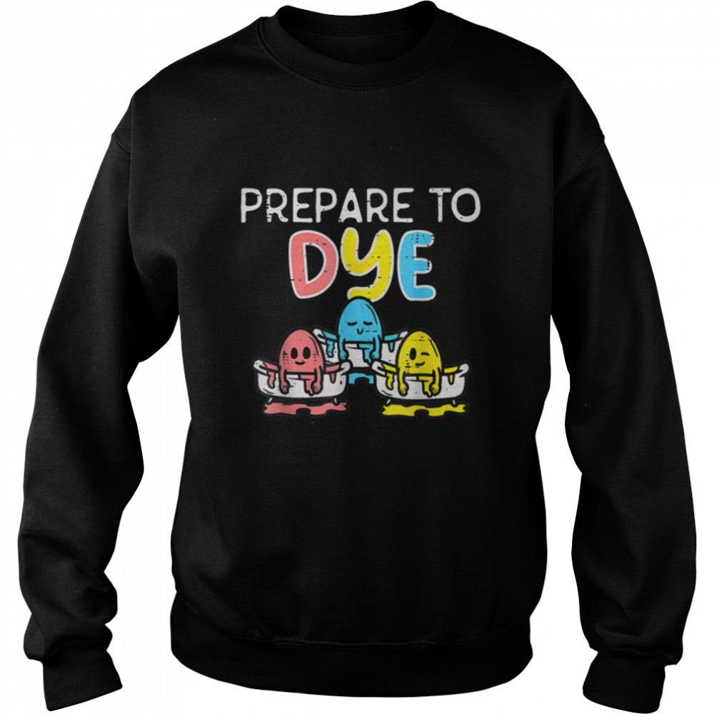 Prepare To Dye Eggs Funny Easter Hunting Pun Men Kids T- B09W64XXM1 Unisex Sweatshirt