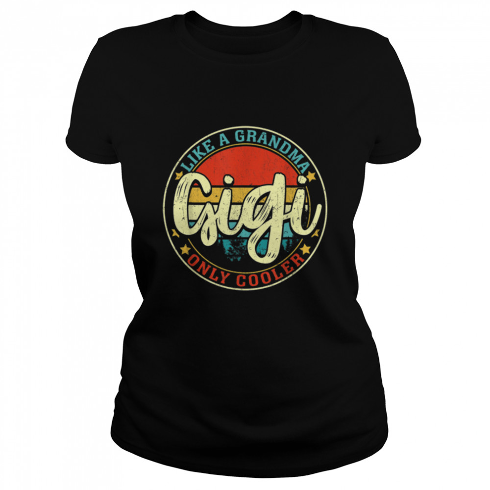 Retro Mothers Day Gigi Like A Grandma Only Cooler T- B09W5YNWD4 Classic Women's T-shirt