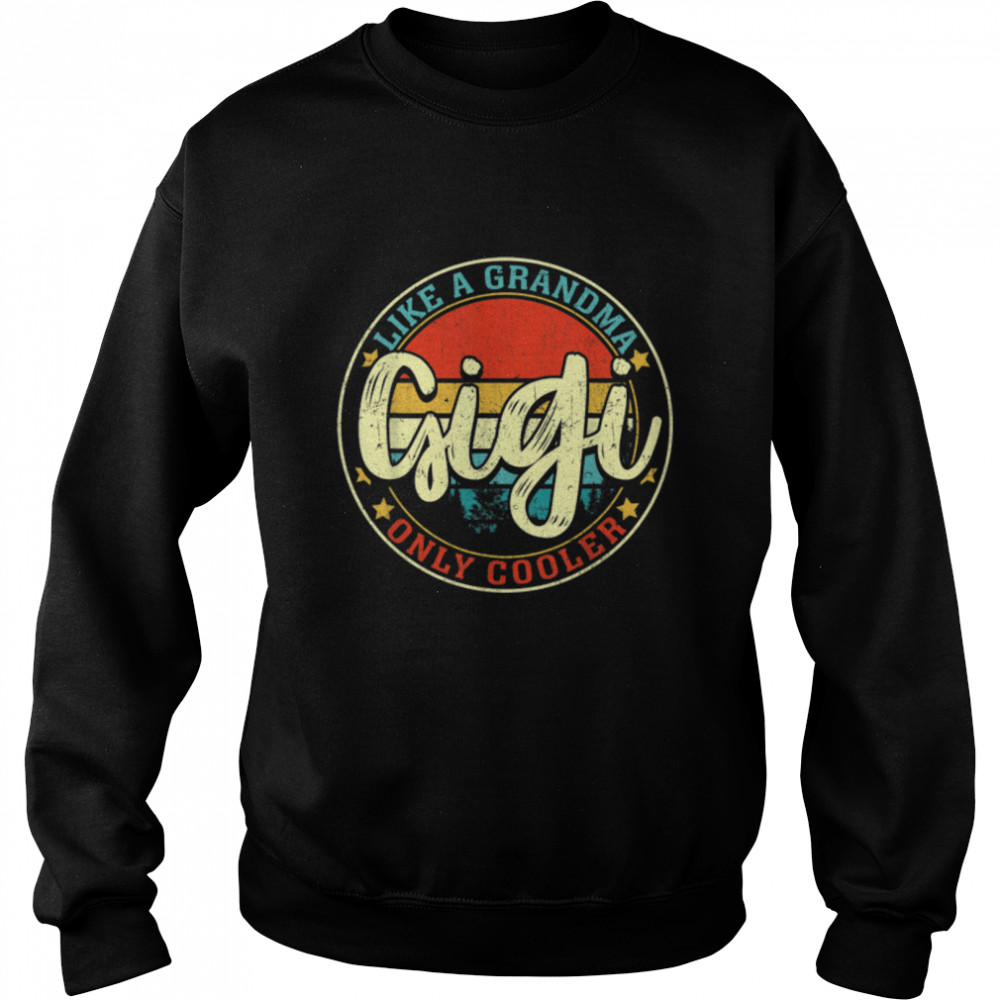 Retro Mothers Day Gigi Like A Grandma Only Cooler T- B09W5YNWD4 Unisex Sweatshirt