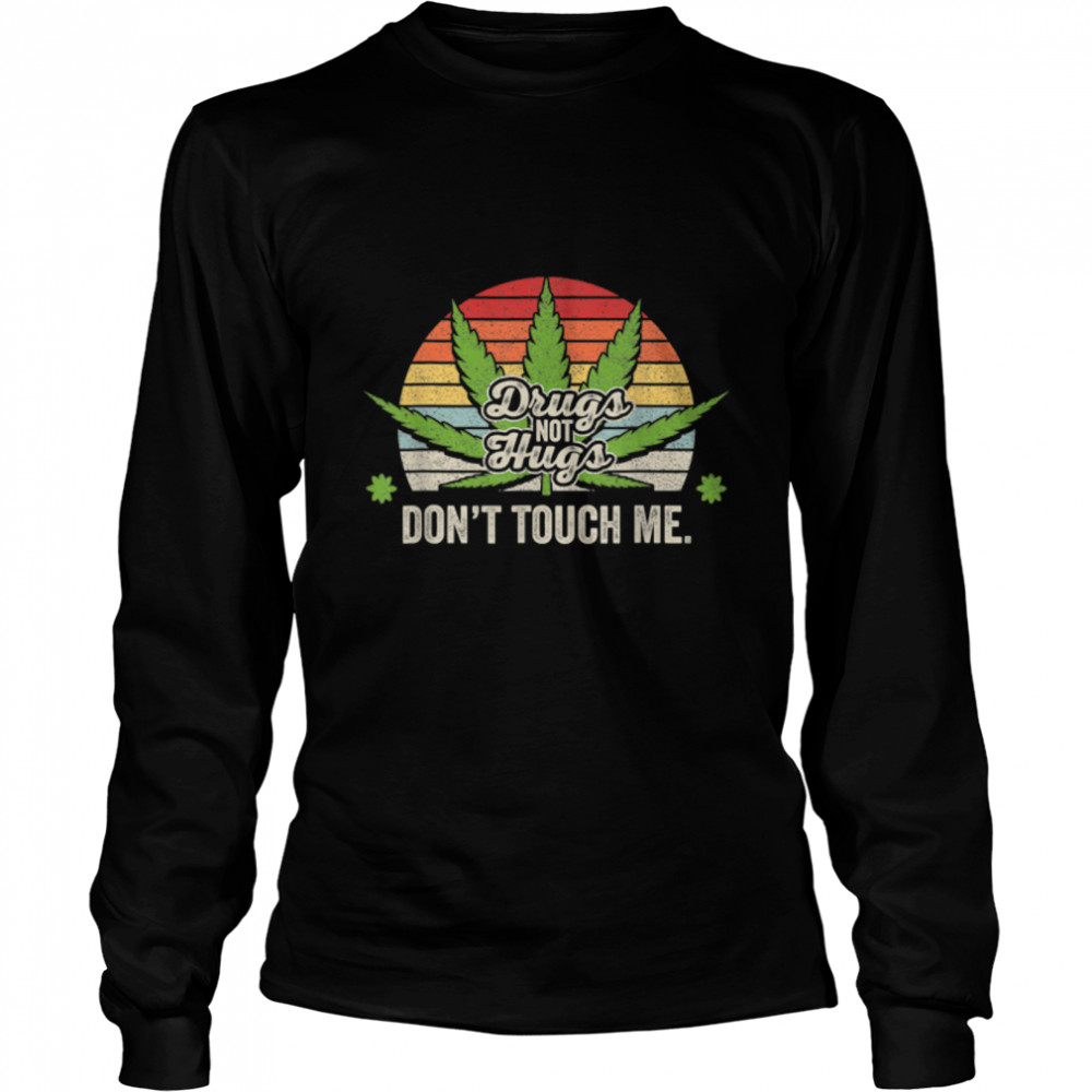 Vintage Retro Drug Not Hugs Don't Touch Me Weed Canabis 420 T- B09VXF4RL2 Long Sleeved T-shirt