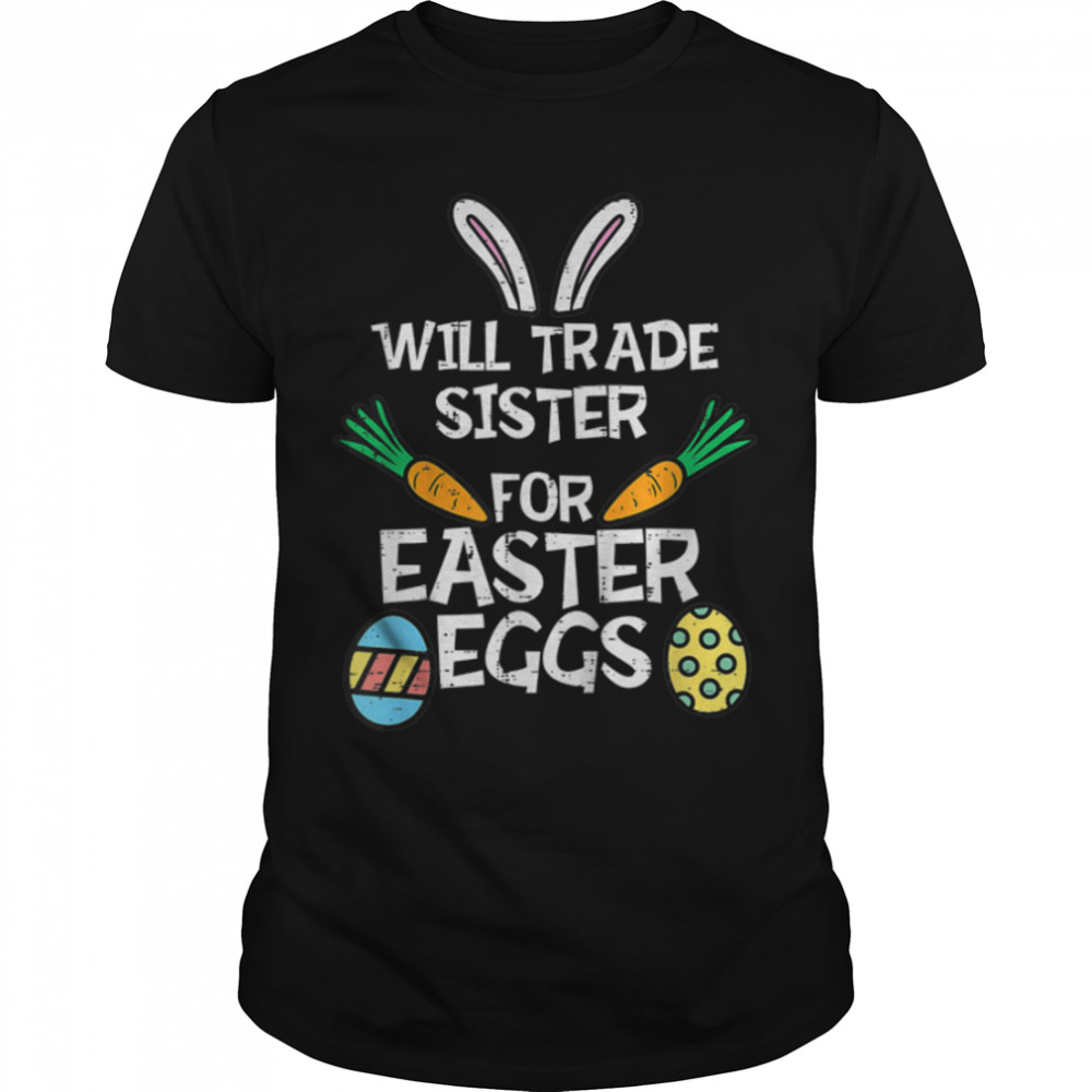 Will Trade Sister Easter Eggs Funny Family Boys Girls Kids T- B09W65Y3L9 Classic Men's T-shirt