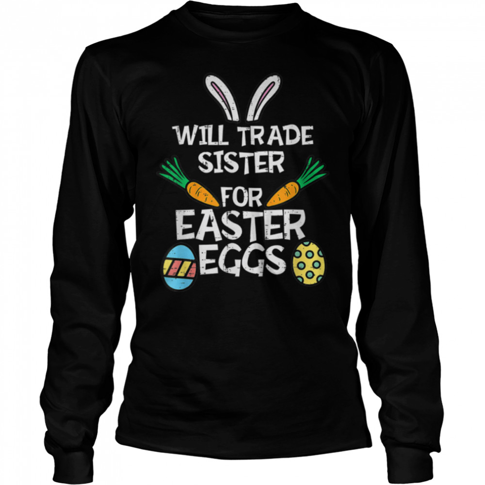 Will Trade Sister Easter Eggs Funny Family Boys Girls Kids T- B09W65Y3L9 Long Sleeved T-shirt