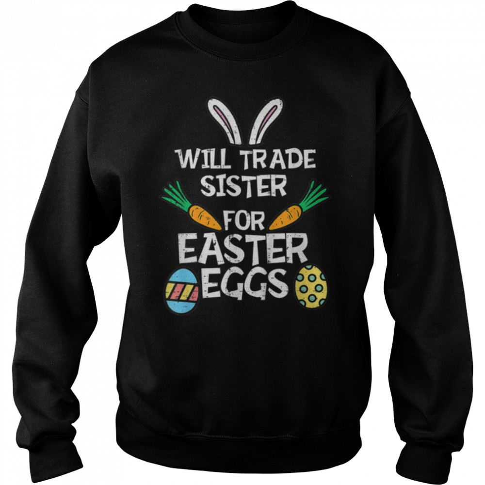 Will Trade Sister Easter Eggs Funny Family Boys Girls Kids T- B09W65Y3L9 Unisex Sweatshirt