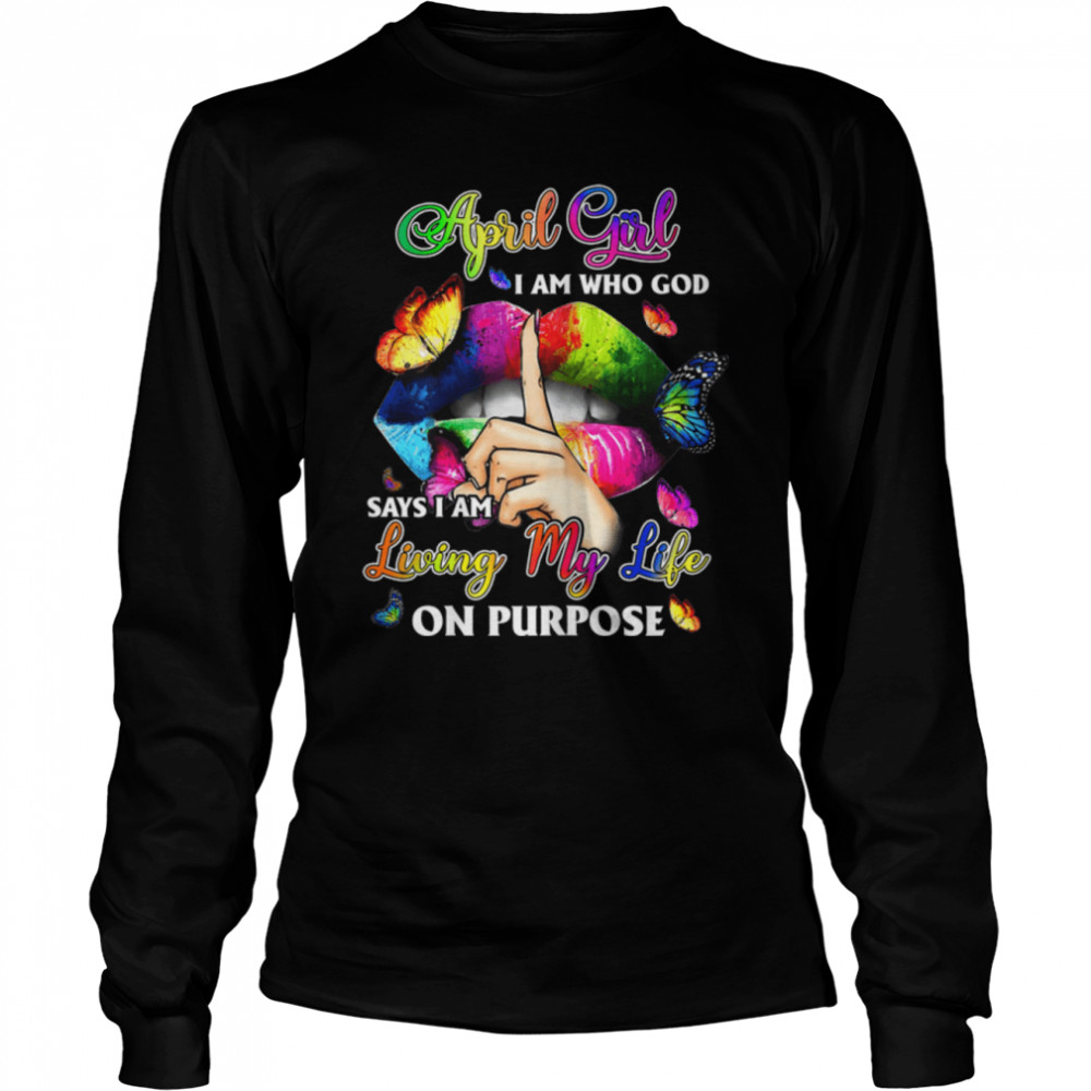 Womens April Girl I Am Who God Says I Am Living My Life On Purpose T- B09W5S6MNR Long Sleeved T-shirt