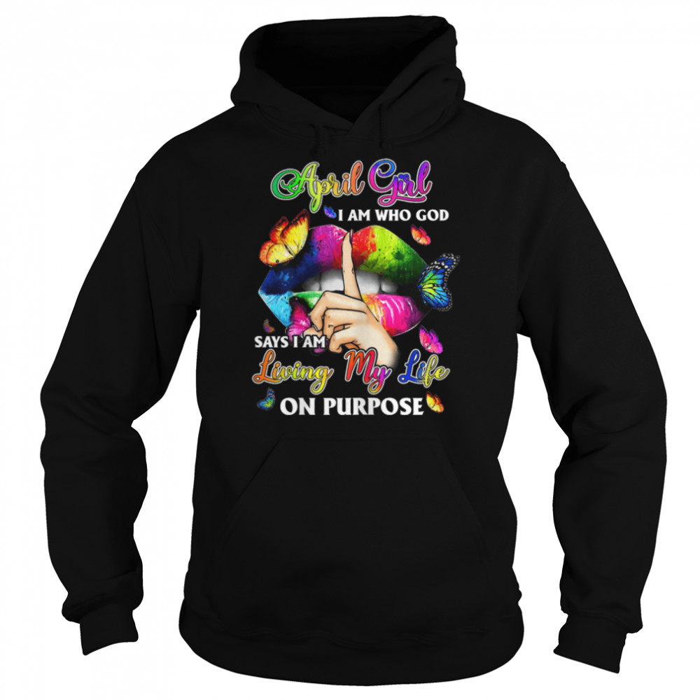 Womens April Girl I Am Who God Says I Am Living My Life On Purpose T- B09W5S6MNR Unisex Hoodie