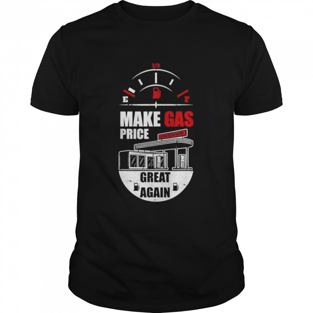 Make Gas Price Great Again shirt Classic Men's T-shirt
