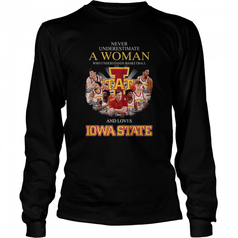 Never underestimate a woman who understand Baseball and loves Iowa State Fan signatures shirt Long Sleeved T-shirt