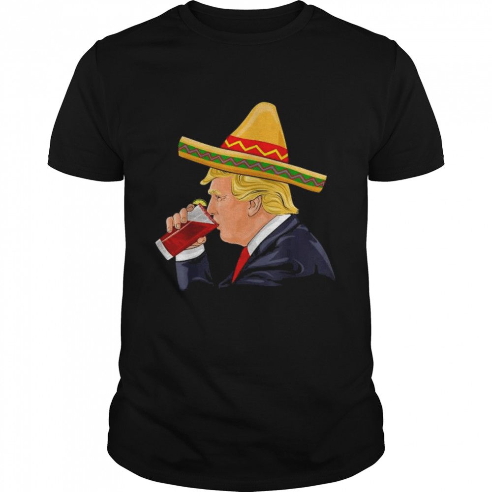 Cinco de mayo Donald Trump drinking michelada sombrero shirt Classic Men's T-shirt