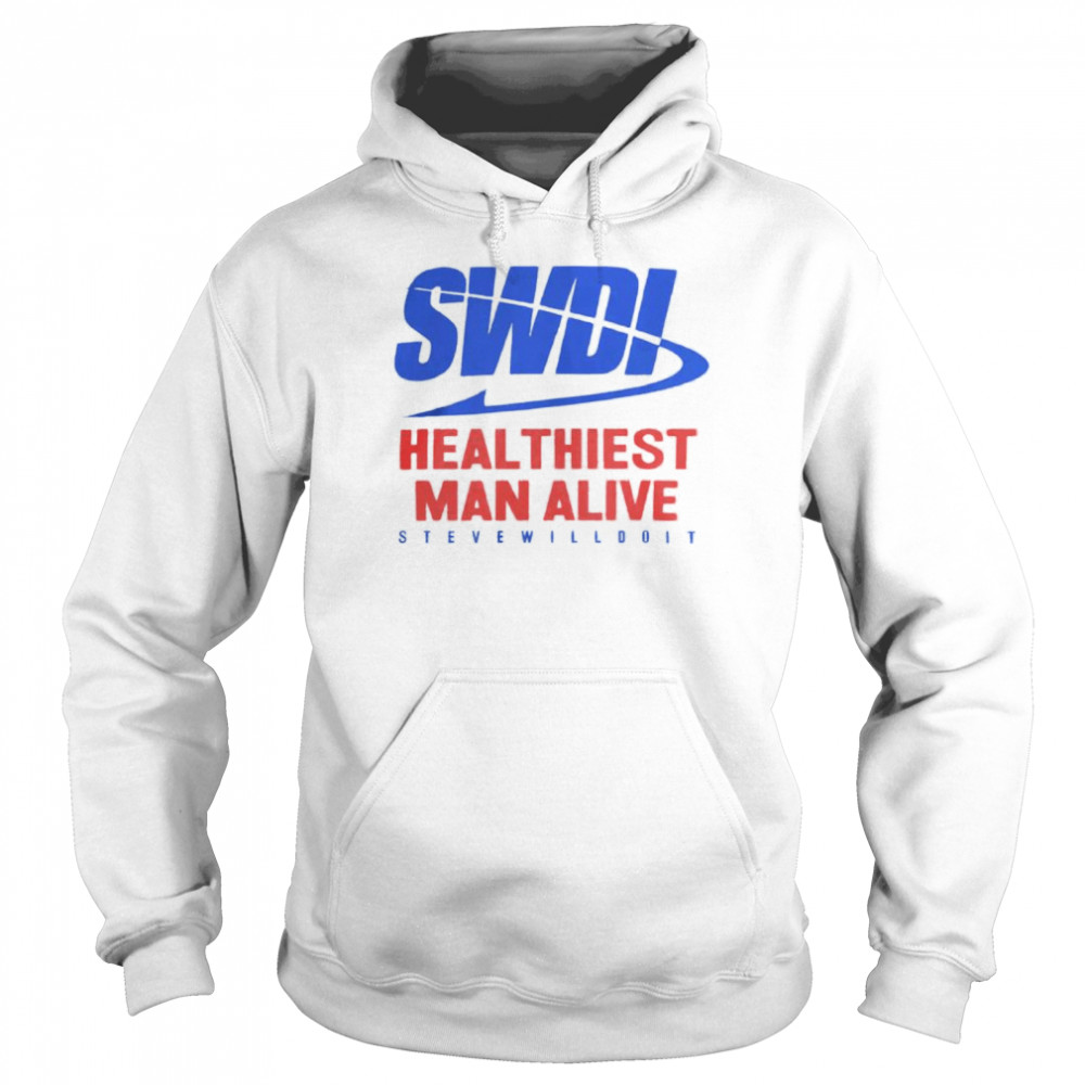 SWDI heal thiest man alive steve will do it shirt Unisex Hoodie