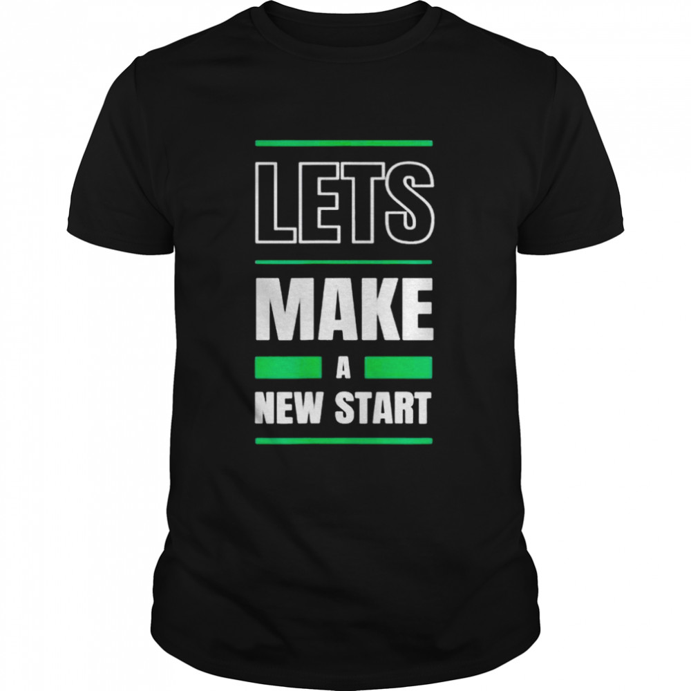 Let’s make a new start shirt