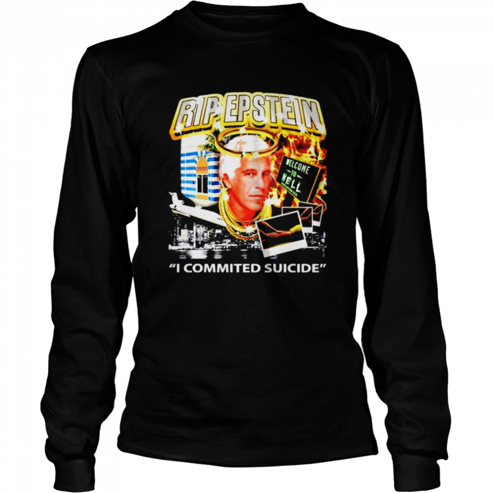 Rip Epstein I commited suicide shirt Long Sleeved T-shirt