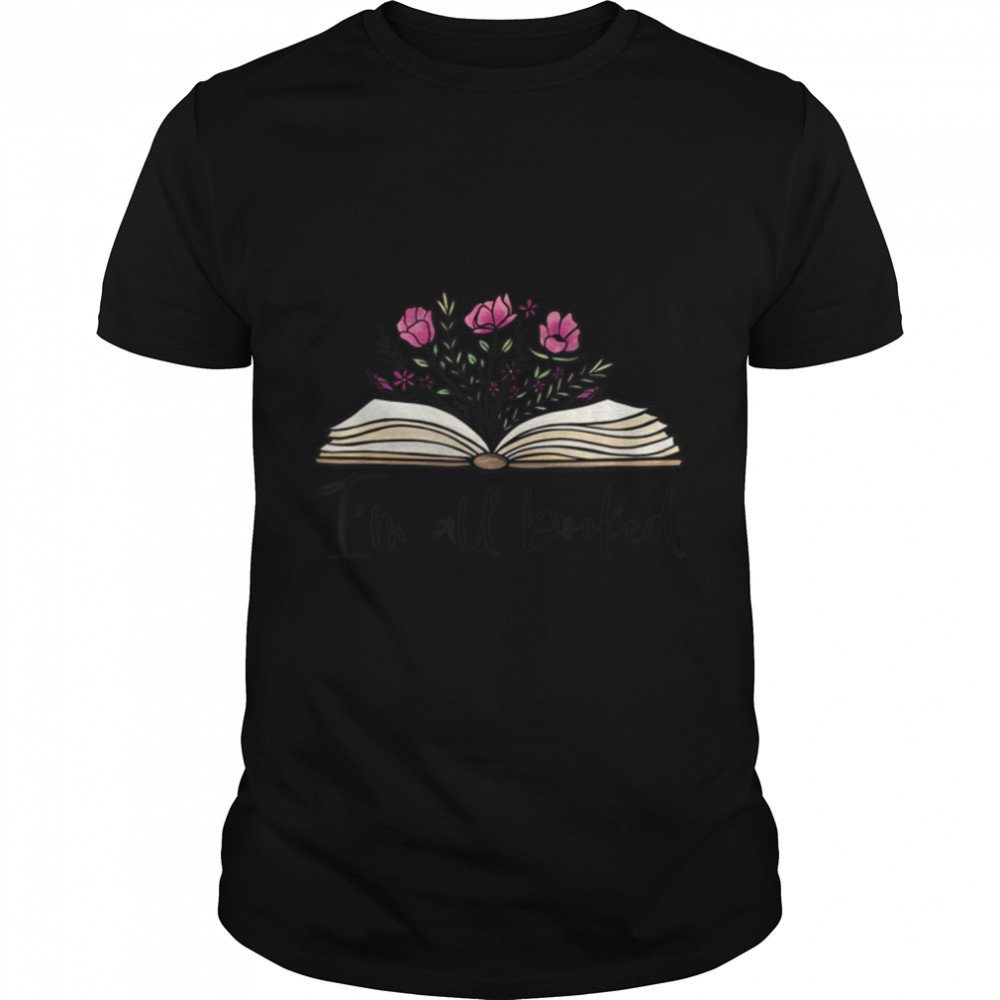 Floral Book I’m Booked Teacher Book Lover World Book Day T-Shirt B09WMZ9JBJ