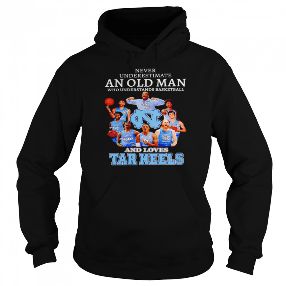 Never underestimate an old man who understands basketball and loves Tar Heels shirt Unisex Hoodie