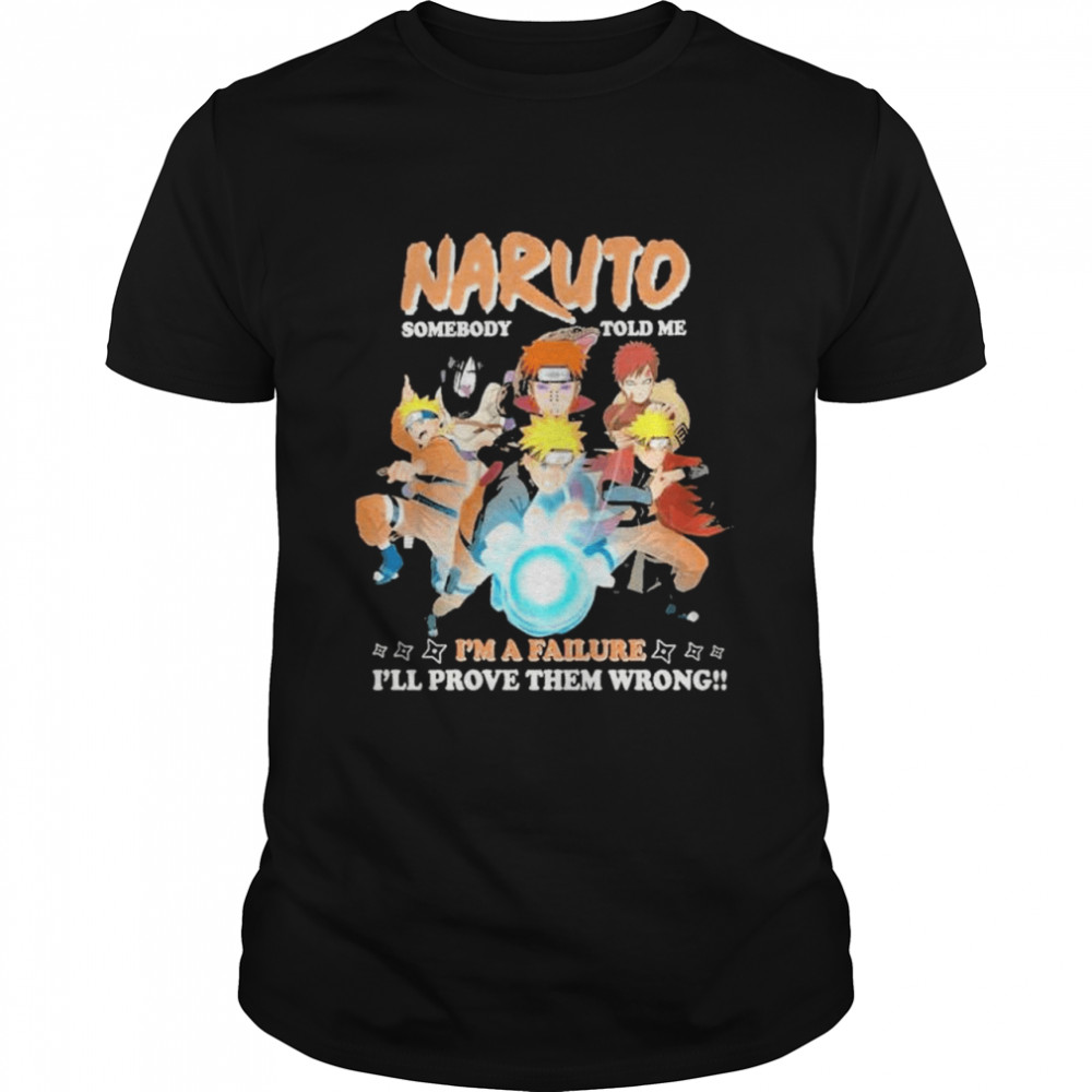 Naruto somebody told me ima failure ill prove them wrong shirt Classic Men's T-shirt