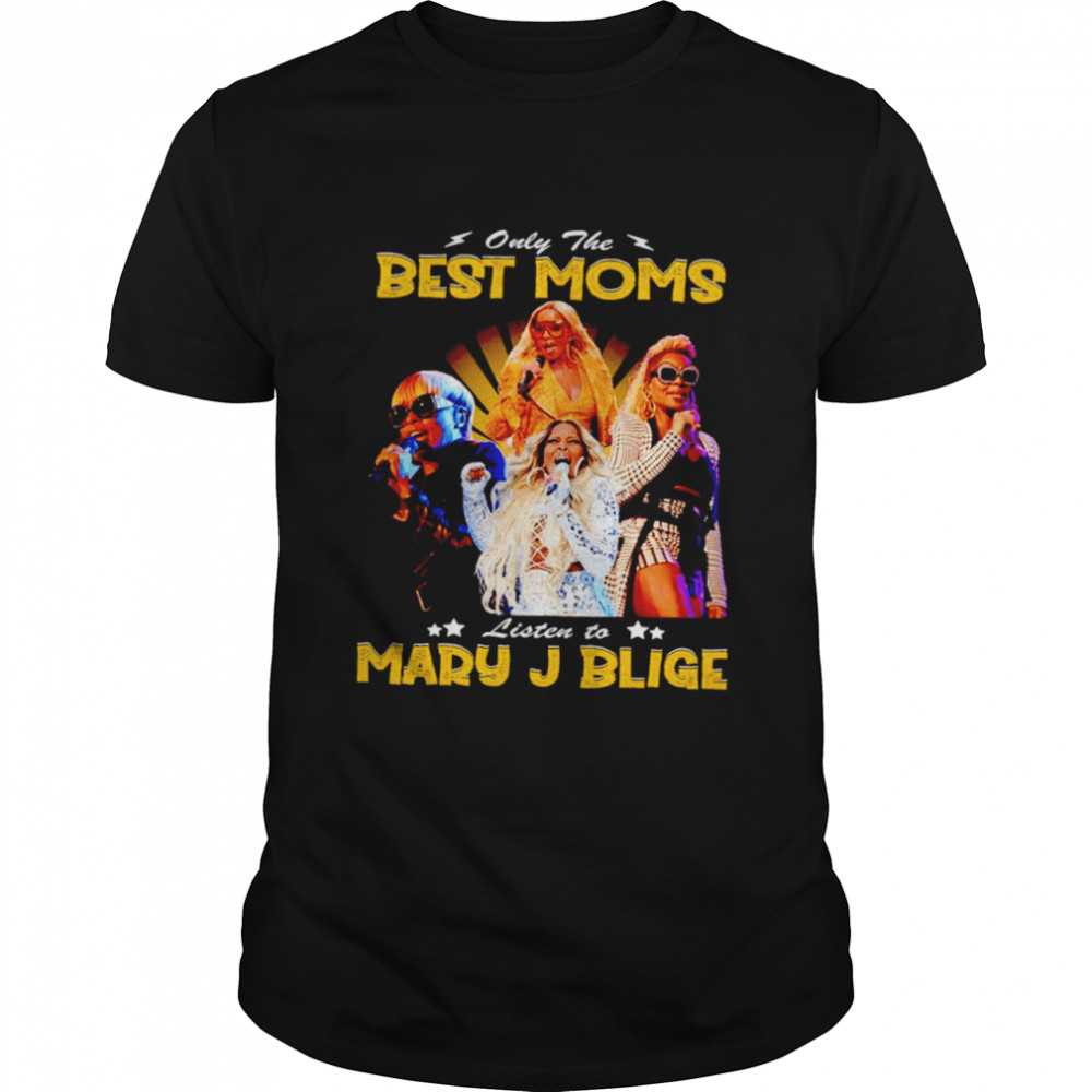 Only the best Moms listen to Mary J Blige shirt Classic Men's T-shirt