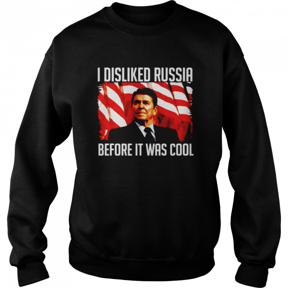 Ronald Reagan I disliked russia before it was cool shirt Unisex Sweatshirt