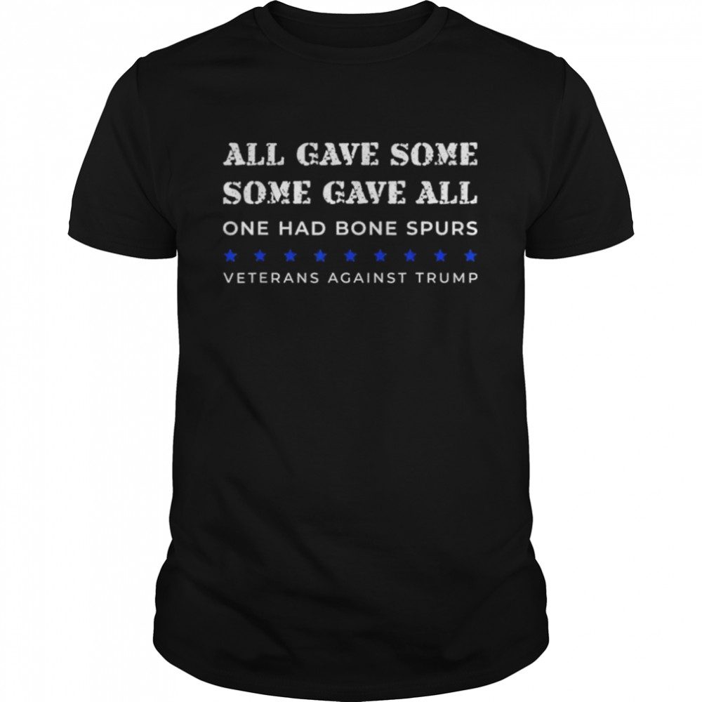 Some Gave All One Had Bone Spurs Veterans Against Trump shirt Classic Men's T-shirt