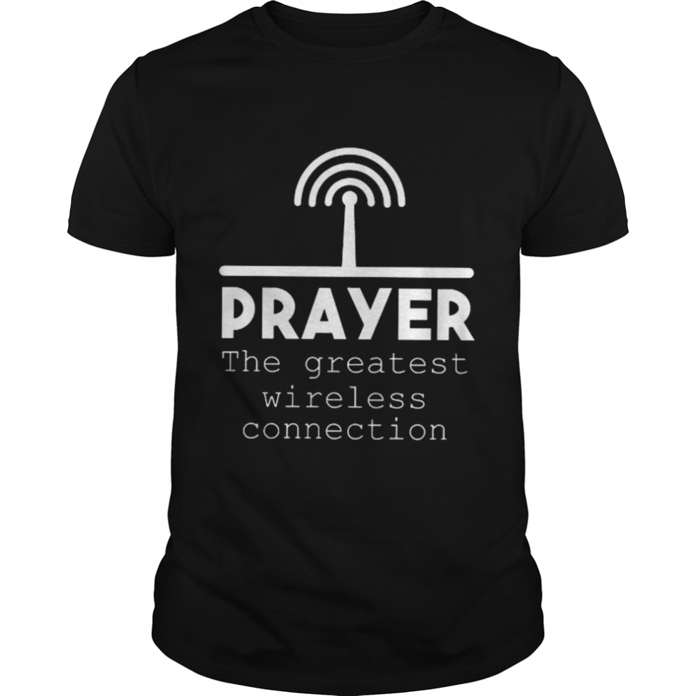 Prayer the greatest wireless connection shirt Classic Men's T-shirt