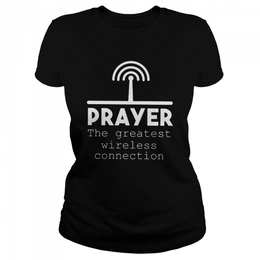 Prayer the greatest wireless connection shirt Classic Women's T-shirt