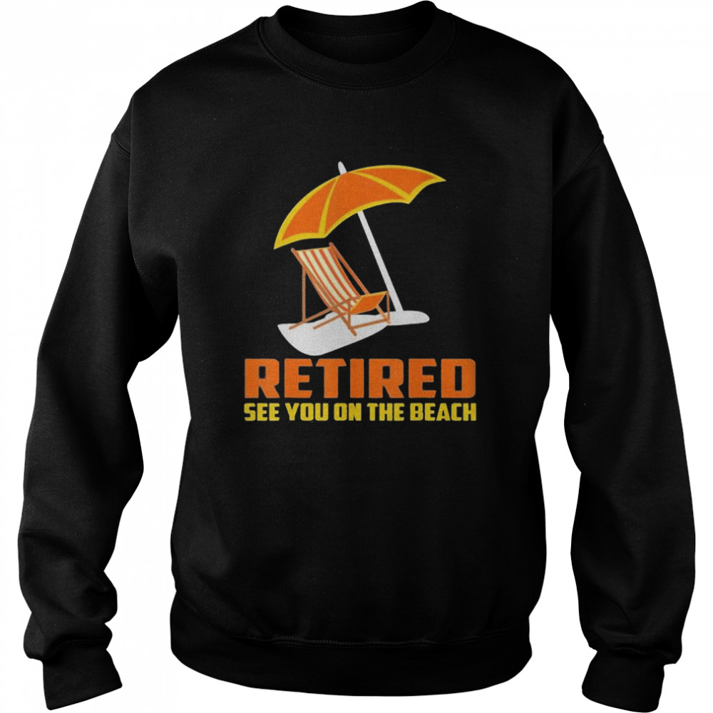 Retired 2022 not my problem retirement beach shirt Unisex Sweatshirt