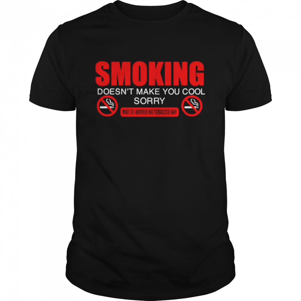 Smoking doesnt make you cool world no tobacco day shirt Classic Men's T-shirt