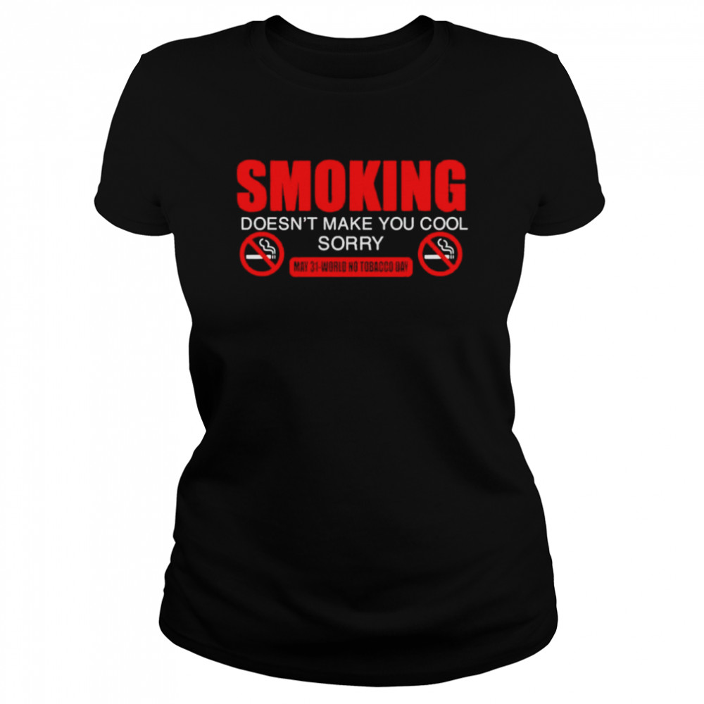 Smoking doesnt make you cool world no tobacco day shirt Classic Women's T-shirt