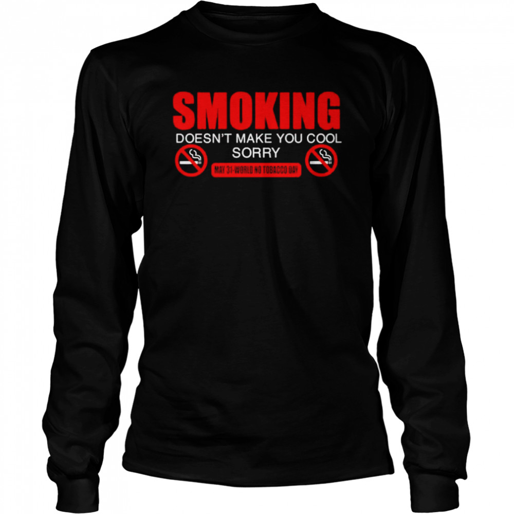 Smoking doesnt make you cool world no tobacco day shirt Long Sleeved T-shirt