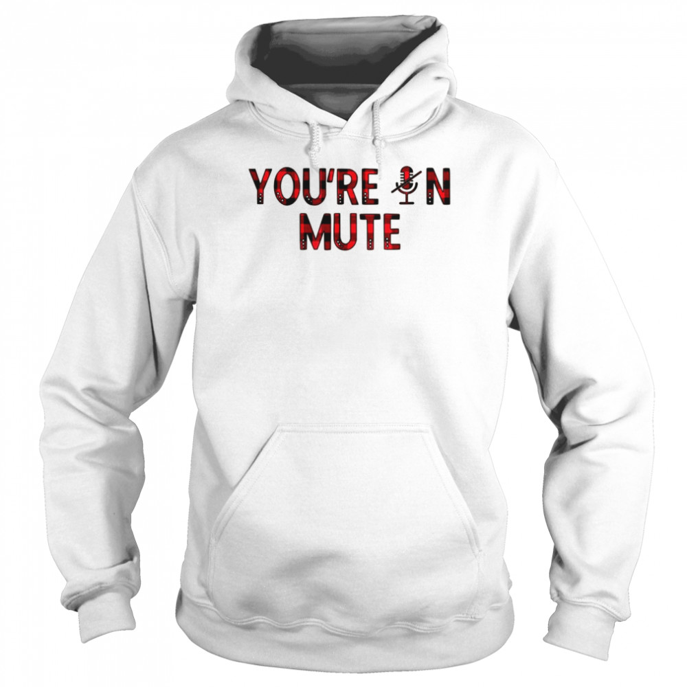 You’re On MUTE Meme I can’t hear you I’m not listening Unisex Hoodie