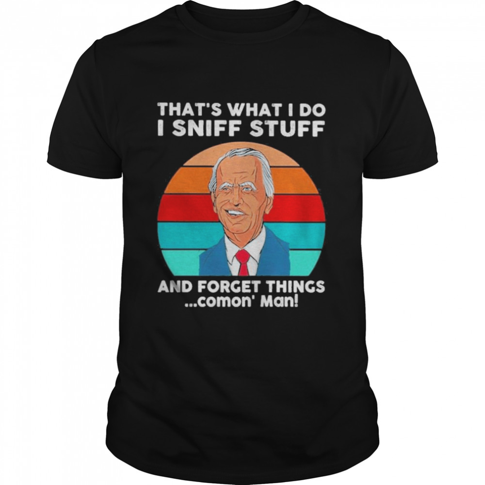 2022 Joe Biden That’s What I Do I Sniff Stuff And Forget Things Comon’ Man Retro Vintage Classic Men's T-shirt