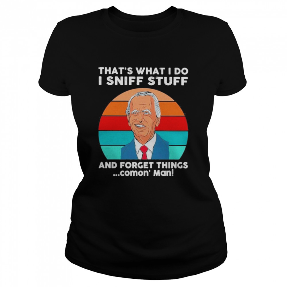 2022 Joe Biden That’s What I Do I Sniff Stuff And Forget Things Comon’ Man Retro Vintage Classic Women's T-shirt