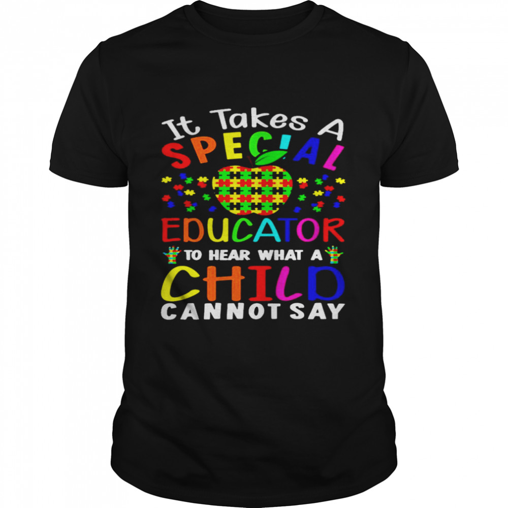 Apple Autism It Takes A Special Educator To Hear What A Child Cannot Say Classic Men's T-shirt