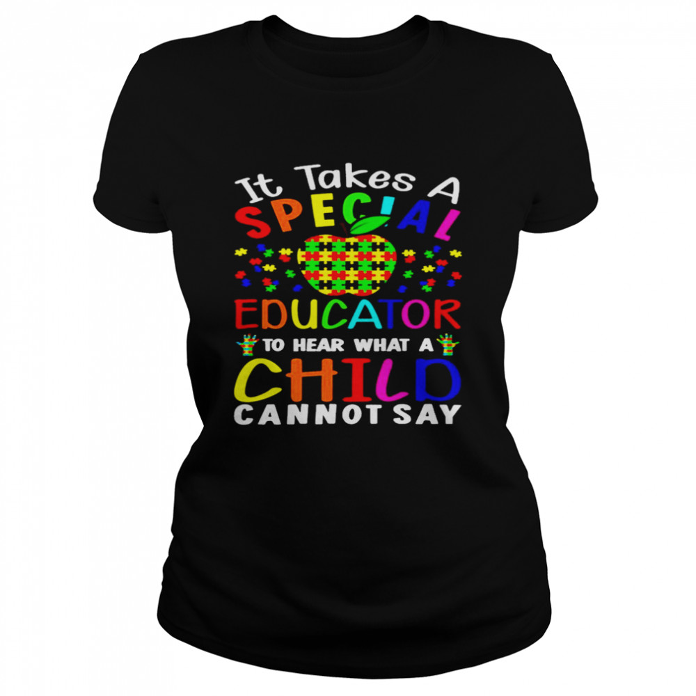 Apple Autism It Takes A Special Educator To Hear What A Child Cannot Say Classic Women's T-shirt