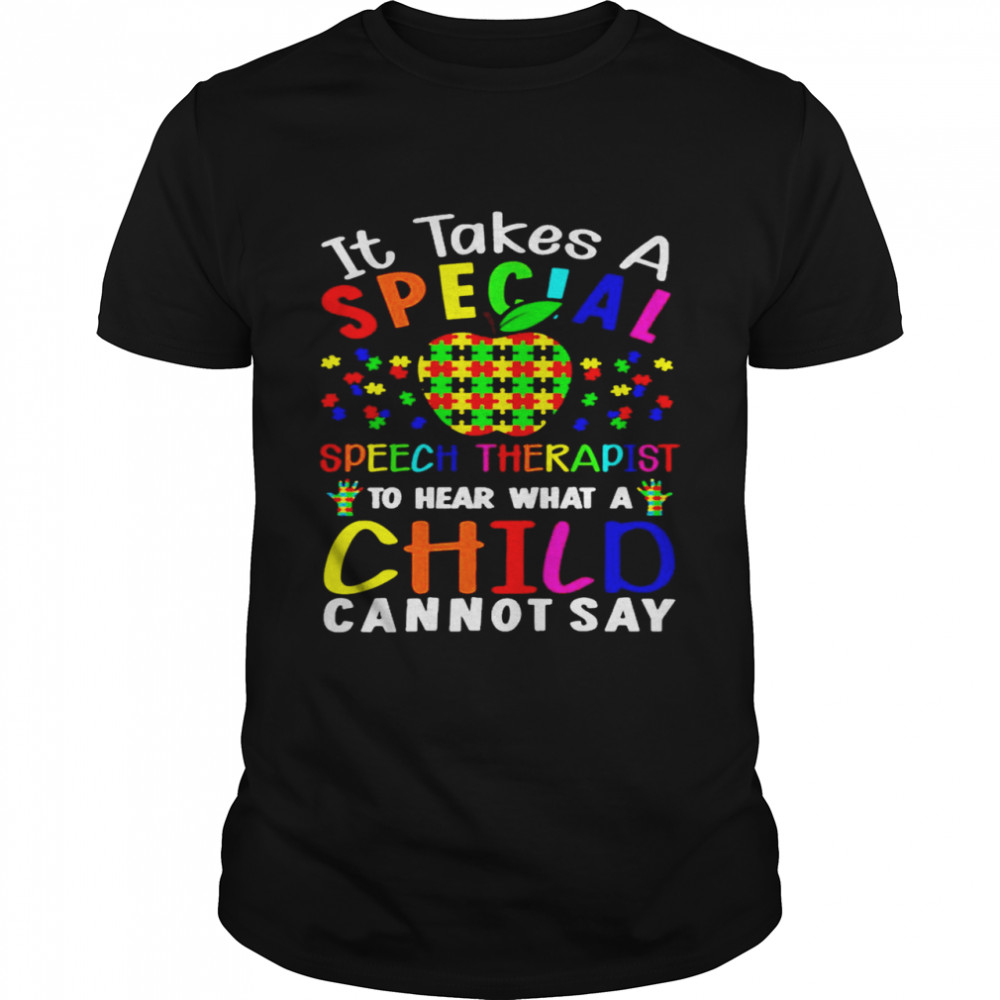 Apple Autism It Takes A Special Speech Therapist To Hear What A Child Cannot Say Classic Men's T-shirt