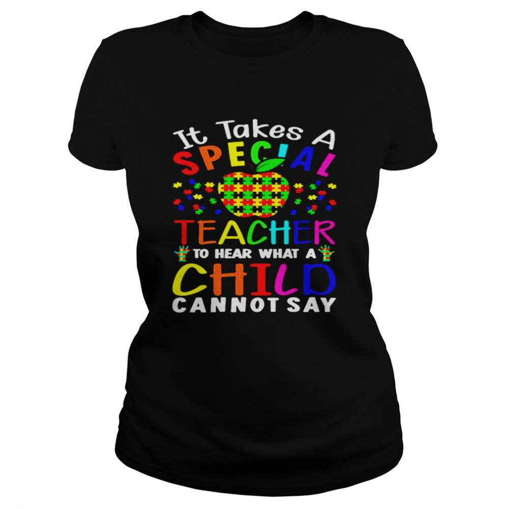 Apple Autism It Takes A Special Teacher To Hear What A Child Cannot Say Classic Women's T-shirt