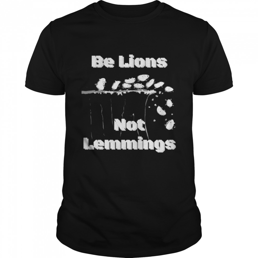 Be Lions Not Lemmings T- Classic Men's T-shirt