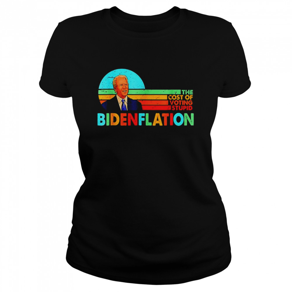 Bidenflation The Cost Of Voting Stupid Vintage T- Classic Women's T-shirt