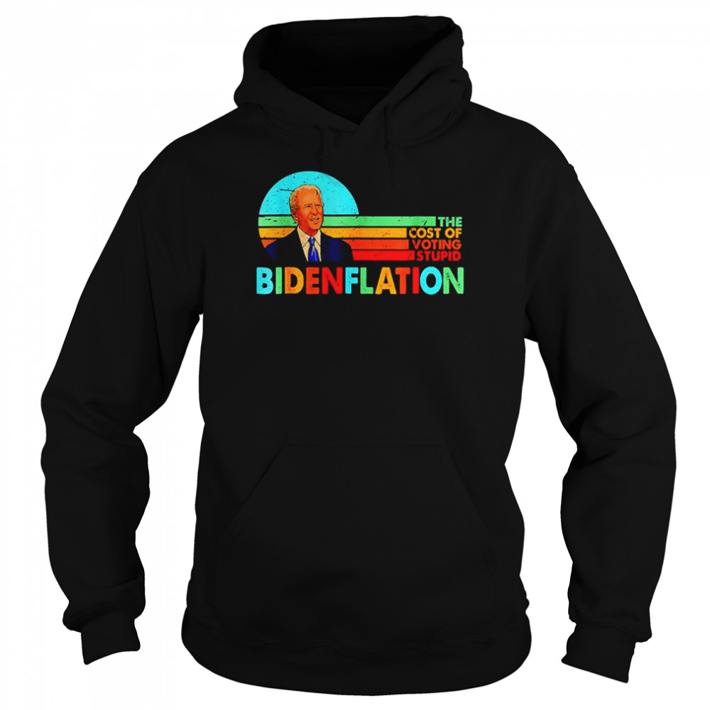 Bidenflation The Cost Of Voting Stupid Vintage T- Unisex Hoodie