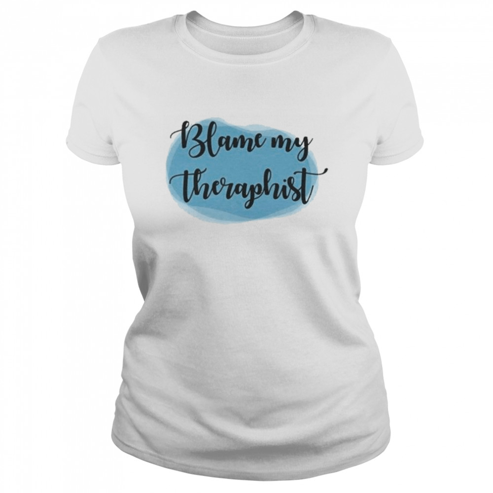 Blame My Therapist Unisex Ultra Cotton T- Classic Women's T-shirt