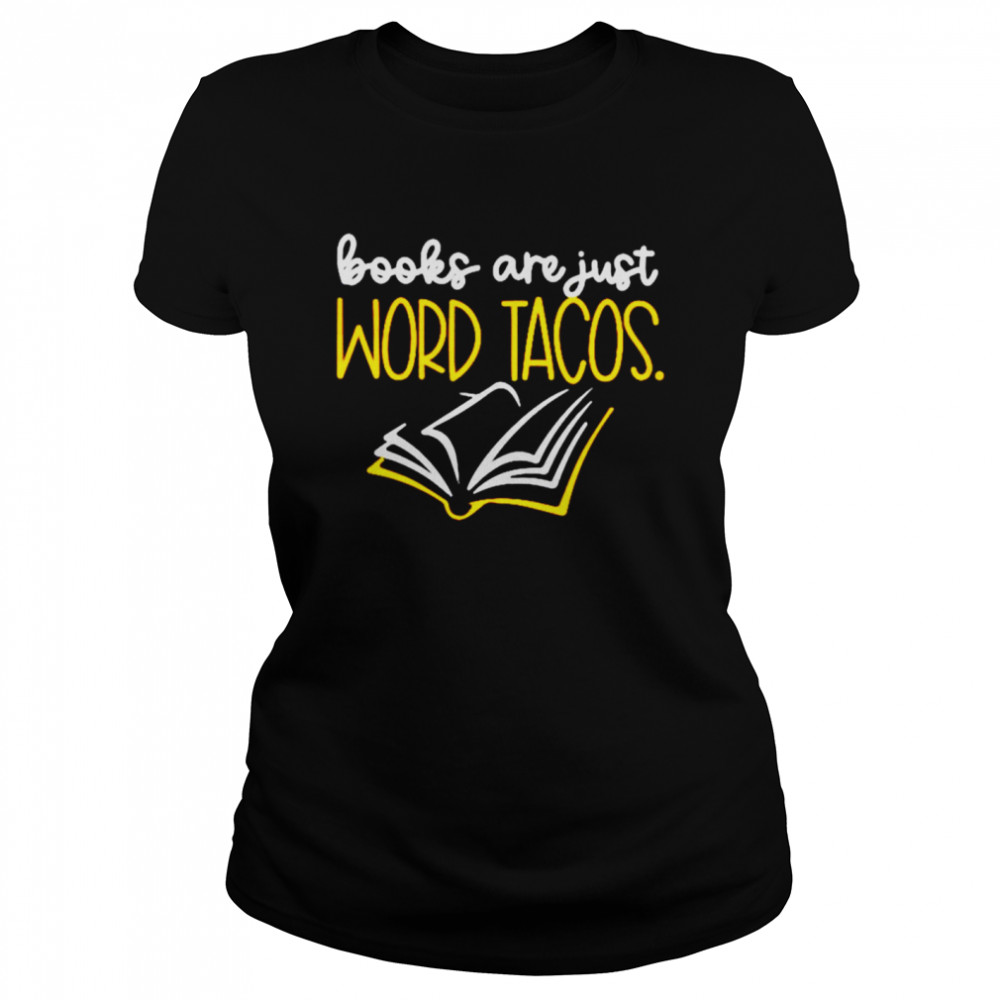 Books are just word Tacos shirt Classic Women's T-shirt