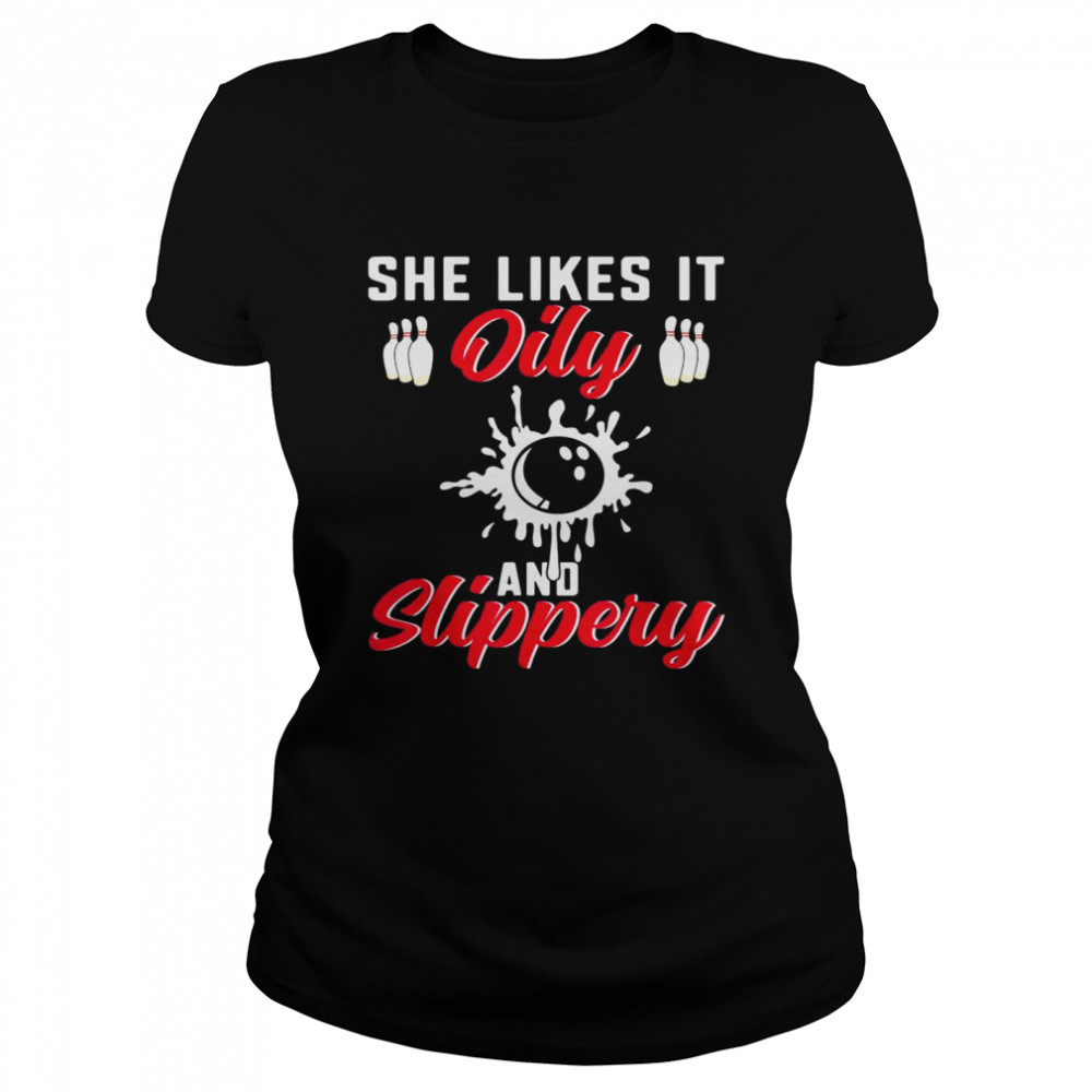 Bowling Lover She Likes It Oily And Slipper Bowler Classic Women's T-shirt